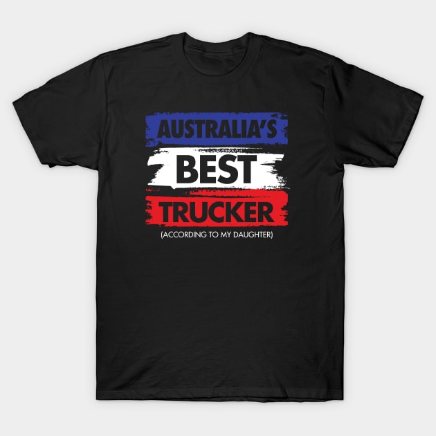 Australia's Best Trucker - According to My Daughter T-Shirt by zeeshirtsandprints